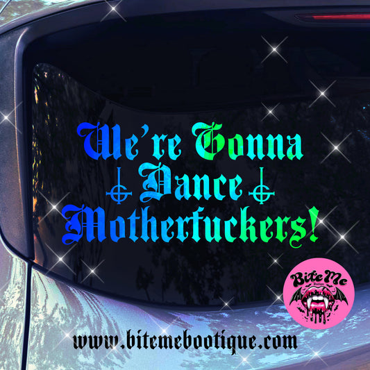 We're Gonna Dance Motherfuckers! Decal